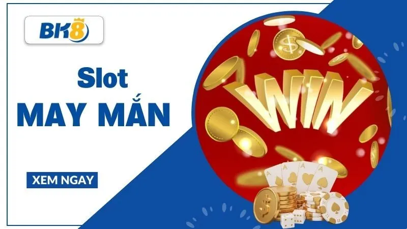 Slot may mắn và những chiến thuật chơi hay thắng lớn mỗi ngày