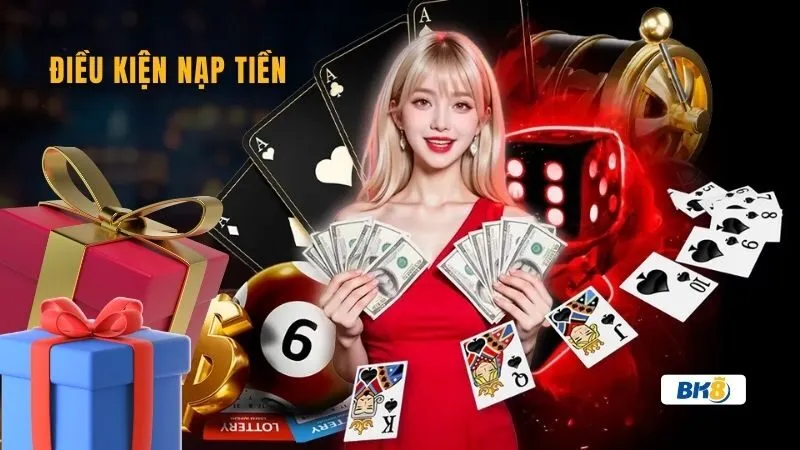 Tìm hiểu điều kiện nạp tiền BK8