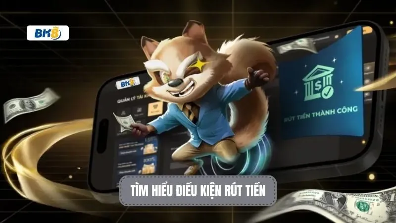 Tìm hiểu điều kiện rút tiền BK8