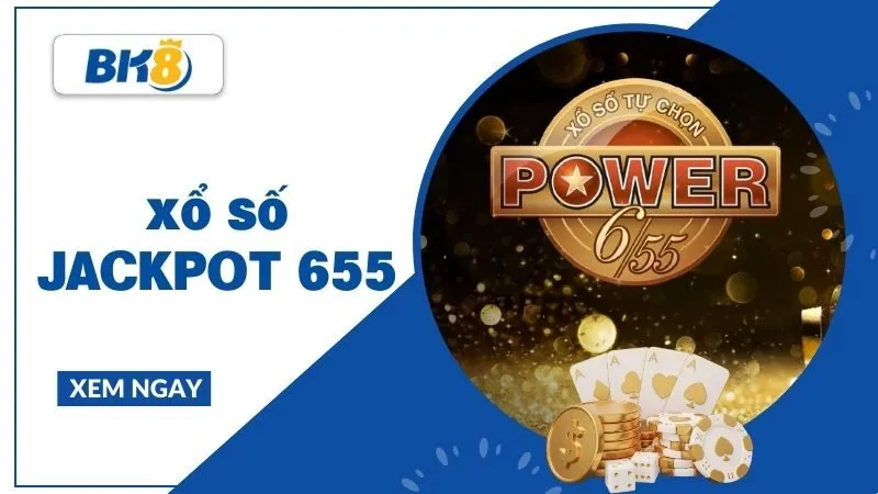 Xổ số Jackpot 655 - Hành trình săn tìm con số vàng và giấc mơ tỷ phú